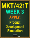 MKT/421T WEEK 3 Apply: Product Development Simulation